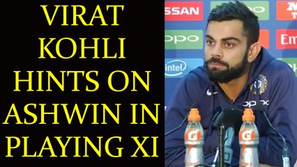 ICC Champions Trophy : Ravichandran Ashwin may feature in playing XI says Virat Kohli | Oneindia News