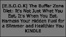 [aR6A9.Book] The Buffer Zone Diet: It's Not Just What You Eat, It's When You Eat. Harness Your Hidden Fuel for a Slimmer and Healthier You by Fred Cuellar [P.D.F]