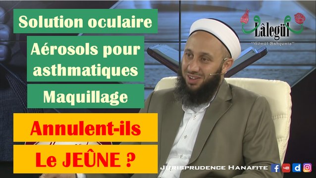 Solution oculaire, Ventoline et maquillage annnulent-ils le jeûne ? Shaykh Fatih Kalender