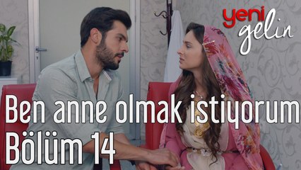 Yeni Gelin 14. Bölüm Ben Anne Olmak İstiyorum