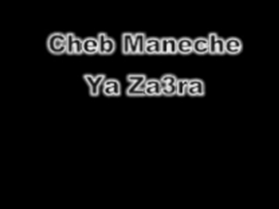 Cheb Maneche - Ya Za3ra