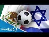 México vs Israel, duelo de despedia del Tricolor rumbo al Mundial Brasil 2014/ Tema del día
