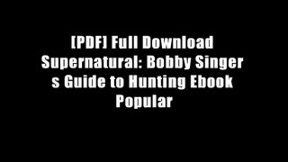 [PDF] Full Download Supernatural: Bobby Singer s Guide to Hunting Ebook Popular
