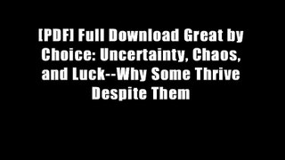 [PDF] Full Download Great by Choice: Uncertainty, Chaos, and Luck--Why Some Thrive Despite Them