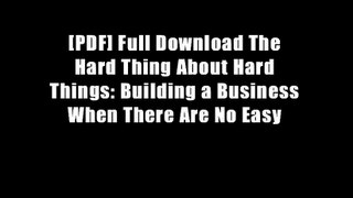 [PDF] Full Download The Hard Thing About Hard Things: Building a Business When There Are No Easy