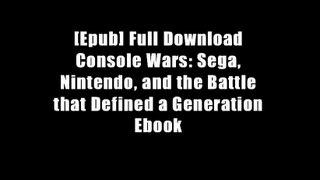 [Epub] Full Download Console Wars: Sega, Nintendo, and the Battle that Defined a Generation Ebook