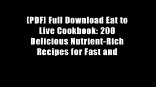[PDF] Full Download Eat to Live Cookbook: 200 Delicious Nutrient-Rich Recipes for Fast and