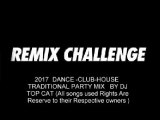 DJ Top Cat ( Jah Fingers Sounds) - Dance - House - Party Mix ( Remix City Remix Challenge ) PT 1