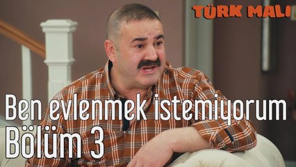 Türk Malı 3. Bölüm Ben Evlenmek İstemiyorum