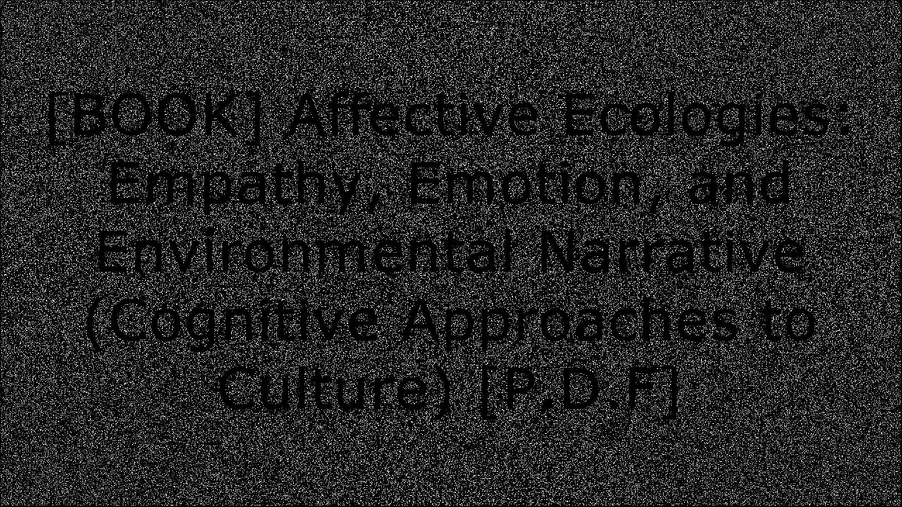 [YeIXl.Best!] Affective Ecologies: Empathy, Emotion, and Environmental Narrative (Cognitive Approaches to Culture) by Alexa Weik von MossnerUrsula K. Heise [P.D.F]