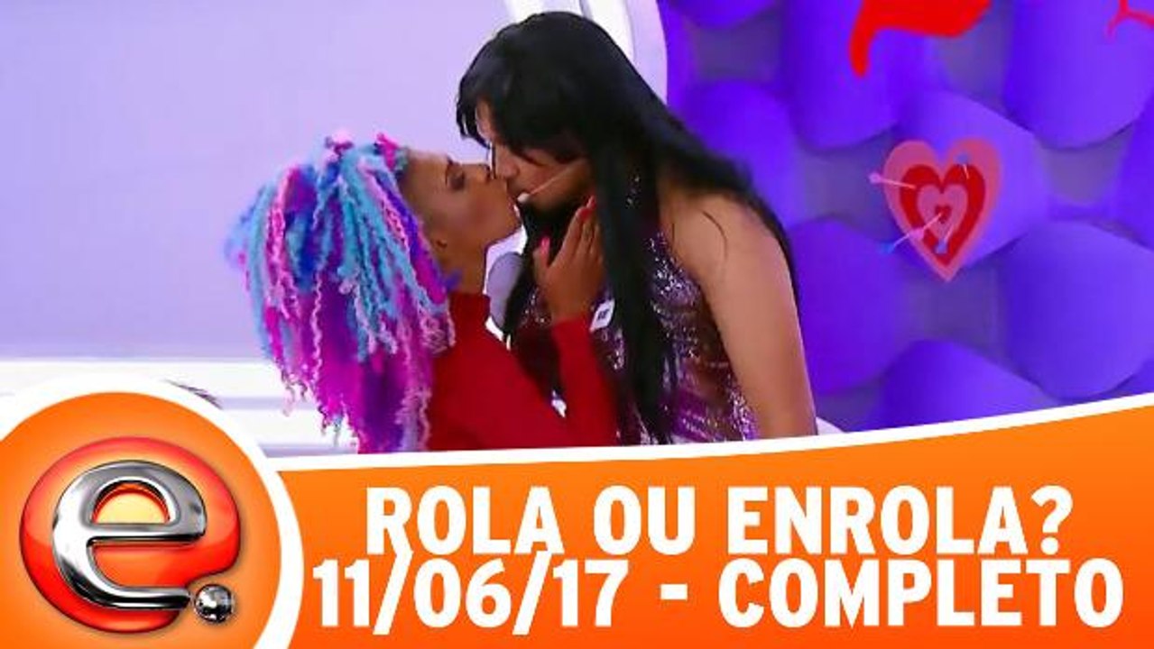 Rola ou Enrola - 11.06.17 - Completo
