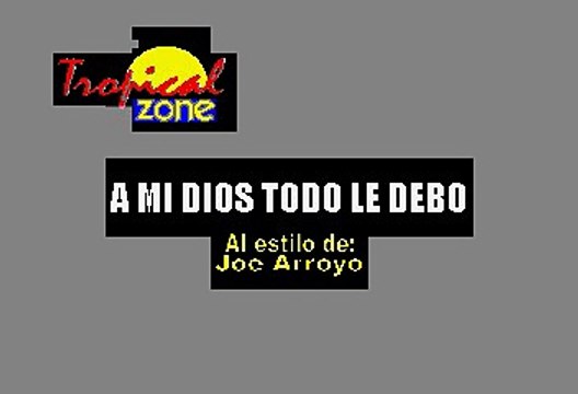 A Mi Dios Todo Le Debo - Joe Arroyo (Karaoke)