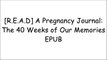 [2flyM.Book] A Pregnancy Journal: The 40 Weeks of Our Memories by Pregnancy Journal Memory Book, Pregnancy Organizer [R.A.R]