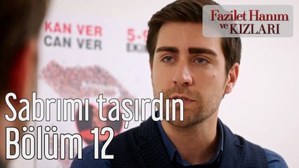 Fazilet Hanım ve Kızları 12. Bölüm Sabrımı Taşırdın