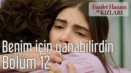 Fazilet Hanım ve Kızları 12. Bölüm Benim İçin Yanabilirdin
