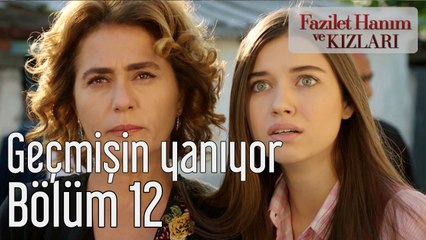 Fazilet Hanım ve Kızları 12. Bölüm Geçmişin Yanıyor