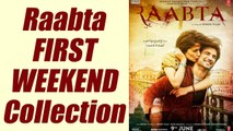 Raabta FIRST WEEKEND Box Office Collection | FilmiBeat