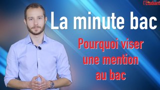 La minute bac : pourquoi viser une mention