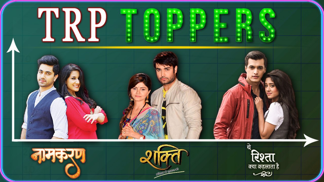 Naamkaran, Shakti - Astitva Ke Ehsaas Ki, Yeh Rishta Kya Kehlata Hai  TRP Toppers Of The Week