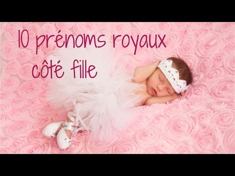10 prénoms royaux côté filles