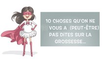 10 choses qu'on ne vous a (peut-être) pas dites sur la grossesse