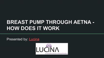 BREAST PUMP THROUGH AETNA - HOW DOES IT WORK