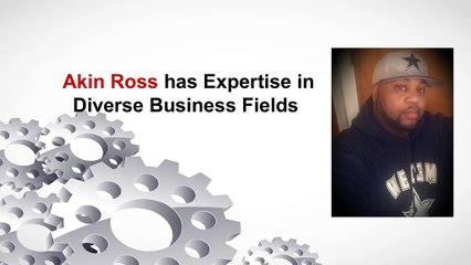 Akin Ross has Expertise in Diverse Business Fields