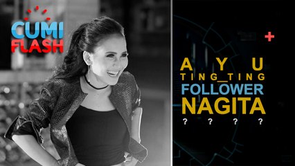 Ayu Ting Ting Follower Nagita Slavina - CumiFlash 12 Juni 2017