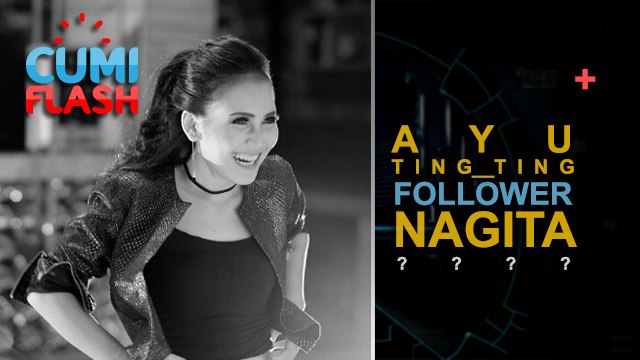 Ayu Ting Ting Follower Nagita Slavina - CumiFlash 12 Juni 2017