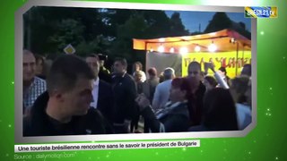 Une touriste brésilienne rencontre sans le savoir le président de Bulgarie