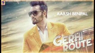 GERHI ROUTE lyrics Aarsh Benipal SMI AUDIO  Punjabi Songs 2017  Sunny Nahal
