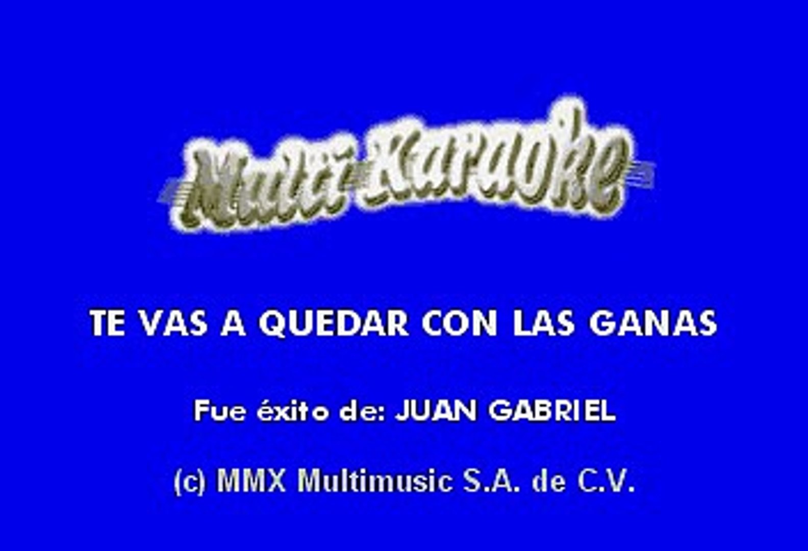 Juan Gabriel - Te Vas A Quedar Con Las Ganas (Karaoke) - Vídeo Dailymotion