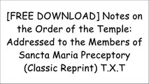 [BC2es.F.R.E.E R.E.A.D D.O.W.N.L.O.A.D] Notes on the Order of the Temple: Addressed to the Members of Sancta Maria Preceptory (Classic Reprint) by R. Palmer-Thomas TXT