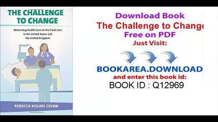 The Challenge to Change_ Reforming Health Care on the Front Line in the United States and the United Kingdom (The Culture and Politics of Health Care Work)