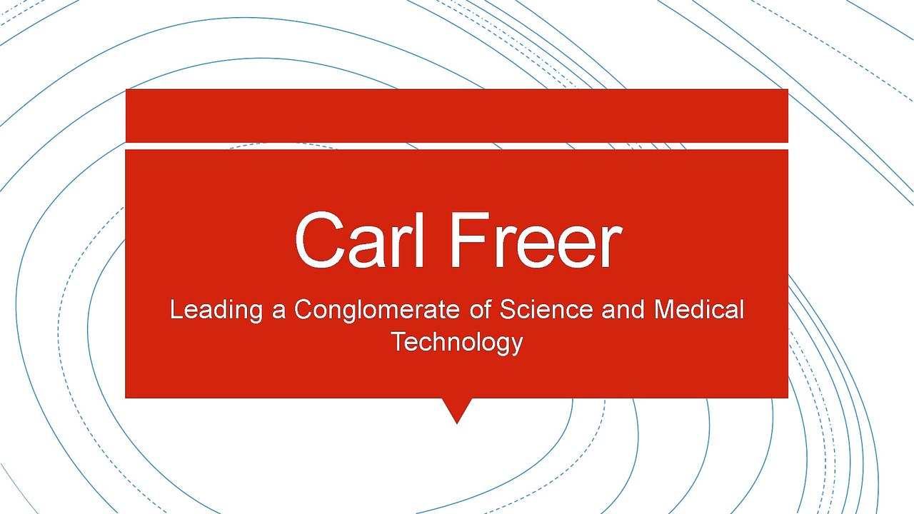 Carl Freer - Leading a Conglomerate of Science and Medical Technology