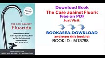 The Case against Fluoride_ How Hazardous Waste Ended Up in Our Drinking Water and the Bad Science and Powerful Politics That Keep It There