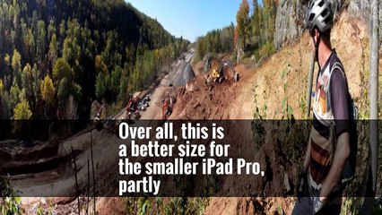 Over all, this is a better size for the smaller iPad Pro, partly