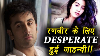 Jhanvi Kapoor DESPERATE for Ranbir Kapoor’s attention | FilmiBeat