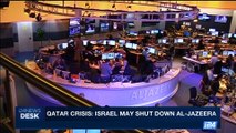 i24NEWS DESK | Qatar crisis: Israel may shut down Al-Jazeera | Tuesday, June 13th 2017