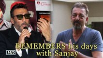 Jackie Shroff REMEMBERS his days with Sanjay Dutt