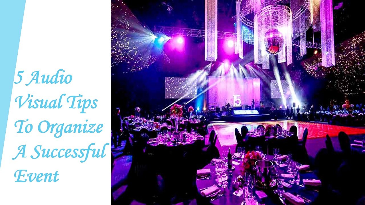 5 Audio Visual Tips To Organize A Successful