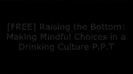 [RdBgQ.BEST!] Raising the Bottom: Making Mindful Choices in a Drinking Culture by Lisa Boucher W.O.R.D