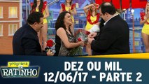 Dez ou Mil - 12.06.17 - Parte 2