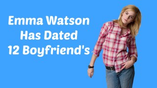 Emma Watson Has dated 12 Boys And Mens With Love Affairs (2017) - Tom Felton - Every Girl Has Dated Looser