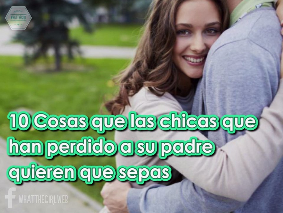 10 Cosas que tiene que decirte una mujer que no tiene papá