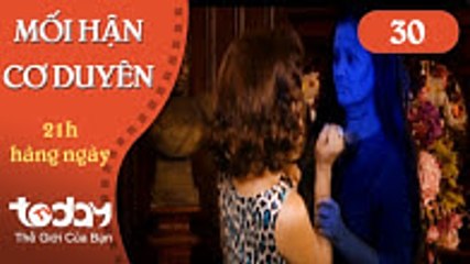 Mối hận cơ duyên - Tập 30