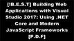 [V8pO7.DOWNLOAD] Building Web Applications with Visual Studio 2017: Using .NET Core and Modern JavaScript Frameworks by Philip Japikse, Ben Dewey, Kevin GrossnicklausSimone ChiarettaJames ChambersNicholas C. Zakas E.P.U.B