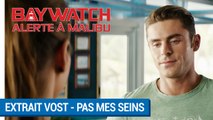 BAYWATCH – ALERTE À MALIBU - Extrait - Pas mes seins VOST [au cinéma le 21 juin 2017]