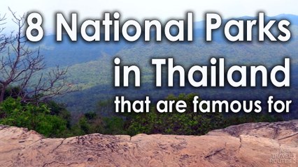 8 National Parks in Thailand, that are famous for !