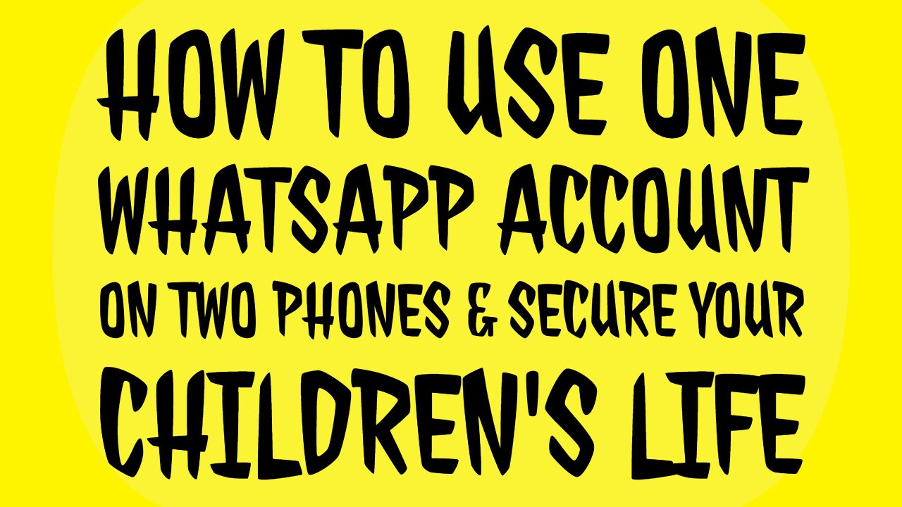 How To Use One Whatsapp Account On Two Phones Without Root & Secure Your Children's Life April 2017